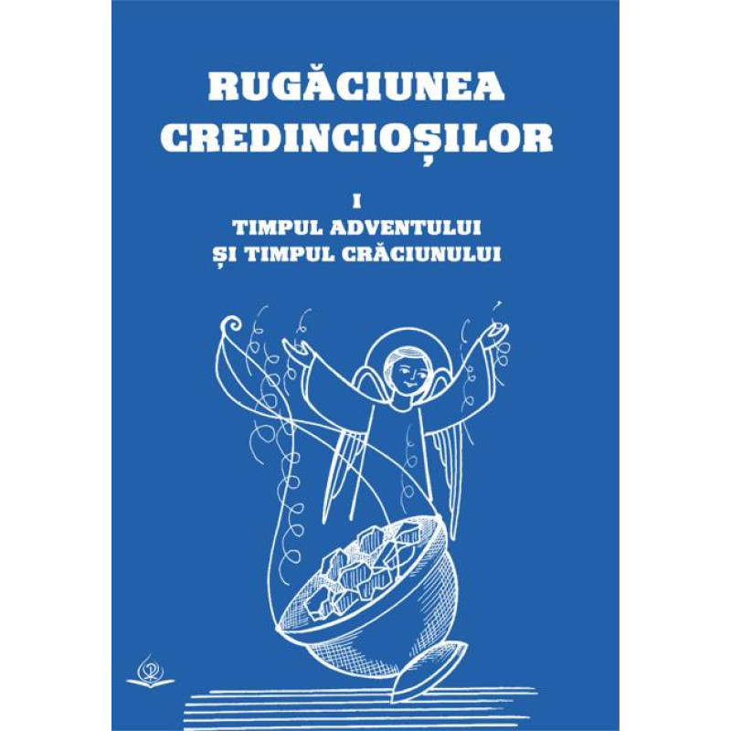 Rugăciunea credincioșilor. I: Timpul Adventului și Timpul Crăciunului Rugăciunea credincioșilor. I: Timpul Adventului și Timpul Crăciunului