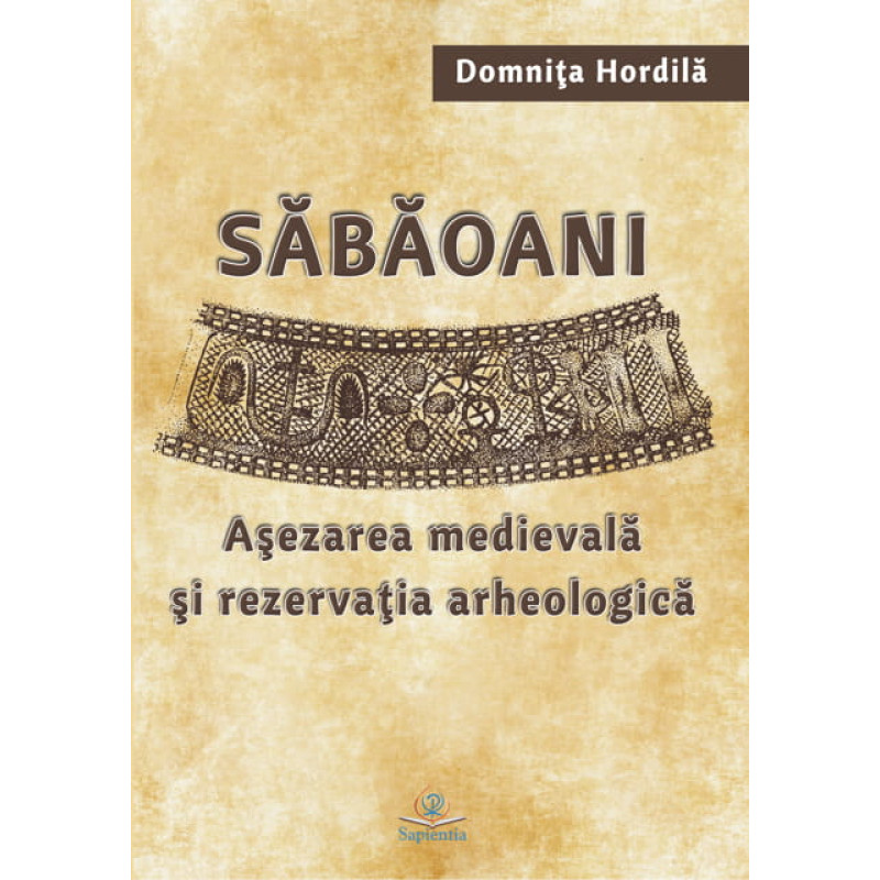 Săbăoani. Aşezarea medievală şi rezervaţia arheologică Săbăoani. Aşezarea medievală şi rezervaţia arheologică
