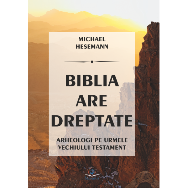 Biblia are dreptate. Arheologi pe urmele Vechiului Testament