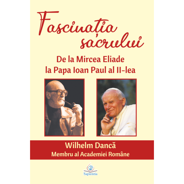 Fascinaţia sacrului. De la Mircea Eliade la Papa Ioan Paul al II-lea, ediția a II-a, revizuită și adăugită