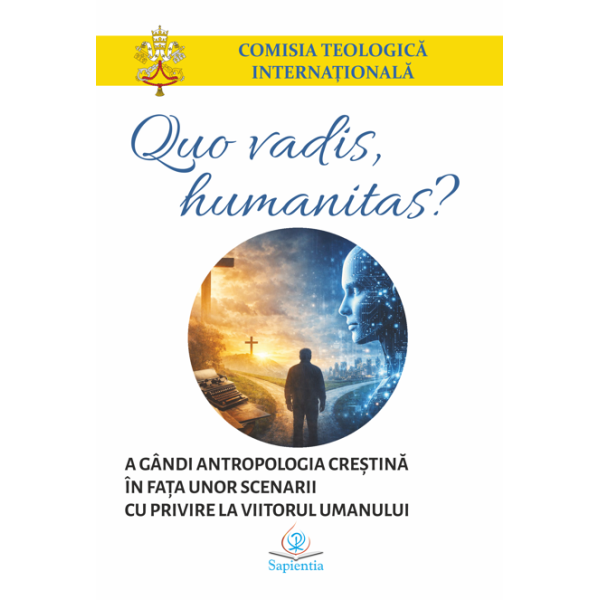 Quo vadis, humanitas? A gândi antropologia creştină în faţa unor scenarii cu privire la viitorul umanului