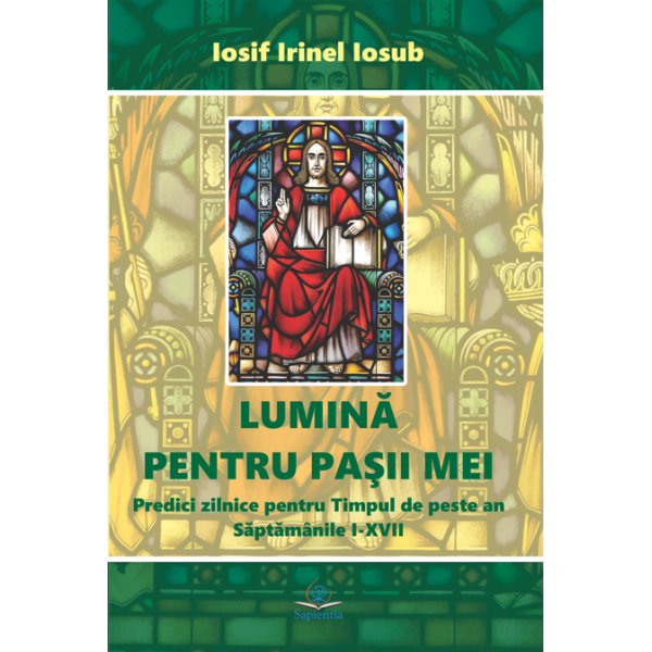 Lumină pentru paşii mei. III. Predici zilnice pentru Timpul de peste an. Săptămânile I-XVII. Anul II