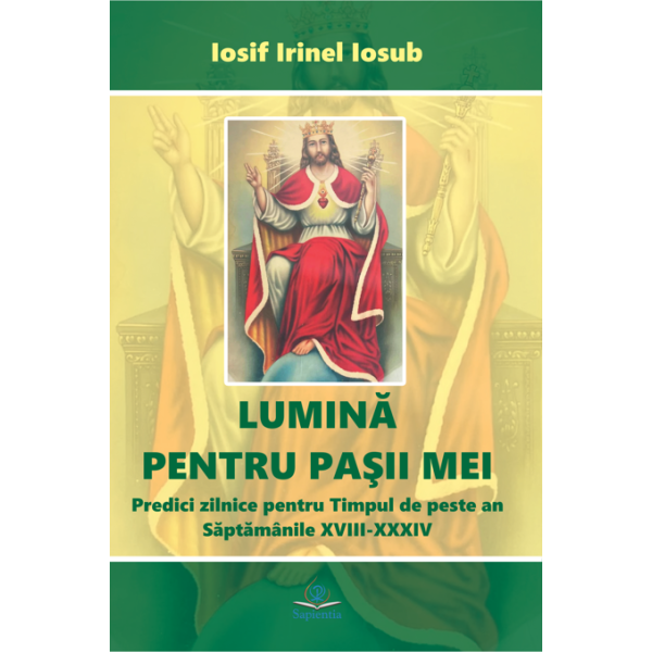 Lumină pentru paşii mei. IV. Predici zilnice pentru Timpul de peste an. Săptămânile XVIII-XXXIV. Anul II