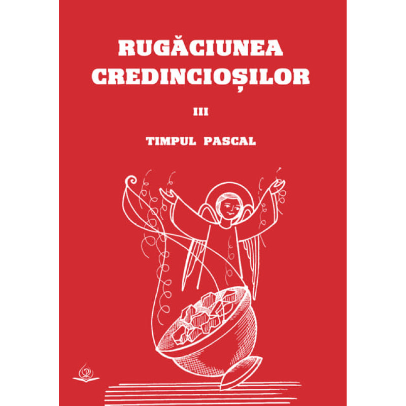 Rugăciunea credincioșilor. III: Timpul Pascal Rugăciunea credincioșilor. III: Timpul Pascal