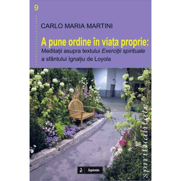 A pune ordine în viaţa proprie. Meditaţii asupra textului „Exerciţii spirituale” a sfântului Ignaţiu de Loyola