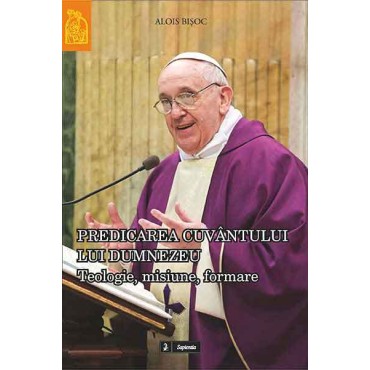 Predicarea cuvântului lui Dumnezeu. Teologie, misiune, formare Predicarea cuvântului lui Dumnezeu. Teologie, misiune, formare