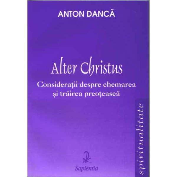 Alter Christus. Consideraţii despre chemarea şi trăirea preoţească