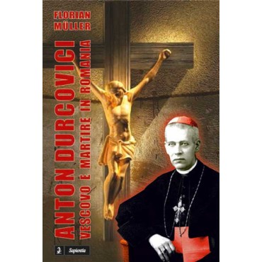 Anton Durcovici, vescovo e martire in Romania Anton Durcovici, vescovo e martire in Romania