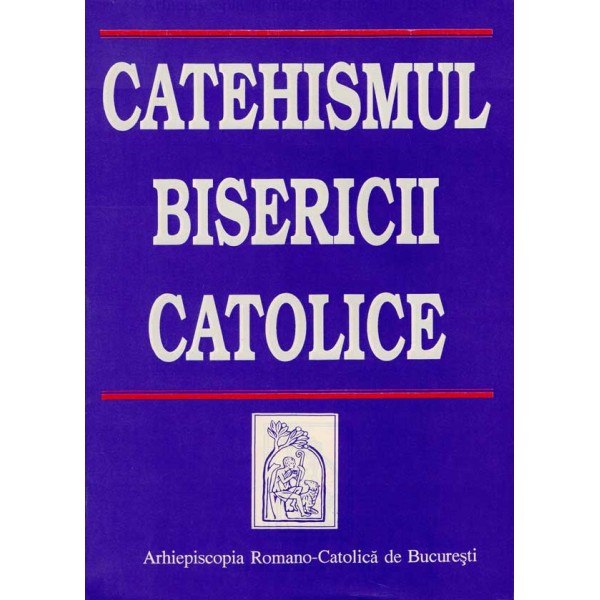Catehismul Bisericii Catolice Catehismul Bisericii Catolice