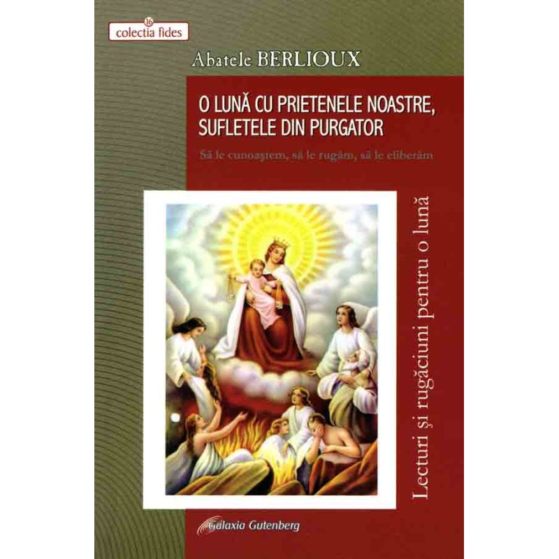 O lună cu prietenele noastre, sufletele din purgator. Să le cunoaştem, să le rugăm, să le eliberăm O lună cu prietenele noastre, sufletele din purgator. Să le cunoaştem, să le rugăm, să le eliberăm