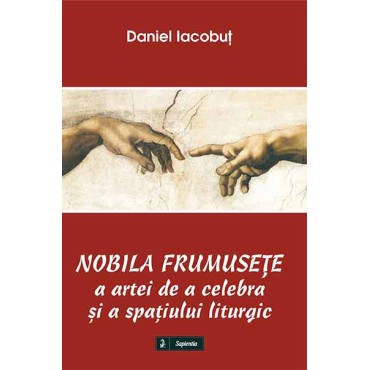Nobila frumuseţe a artei de a celebra şi a spaţiului liturgic Nobila frumuseţe a artei de a celebra şi a spaţiului liturgic