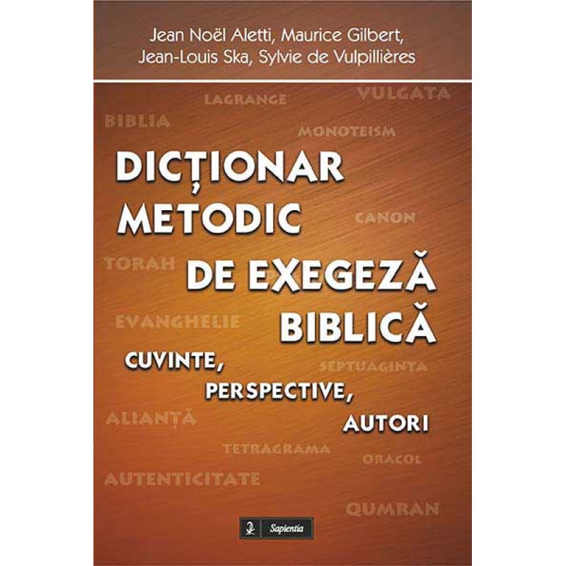 Dicționar metodic de exegeză biblică. Cuvinte, perspective, autori Dicționar metodic de exegeză biblică. Cuvinte, perspective, autori