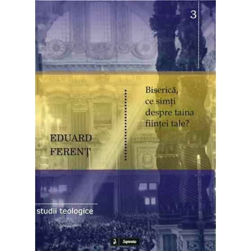 Biserică, ce simţi despre taina fiinţei tale? Biserică, ce simţi despre taina fiinţei tale?