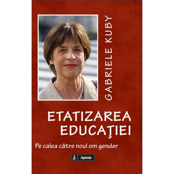 Etatizarea educaţiei. Pe calea către noul om gender
