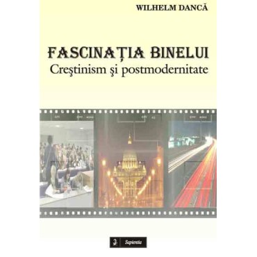 Fascinatia binelui. Crestinism si postmodernitate Fascinatia binelui. Crestinism si postmodernitate