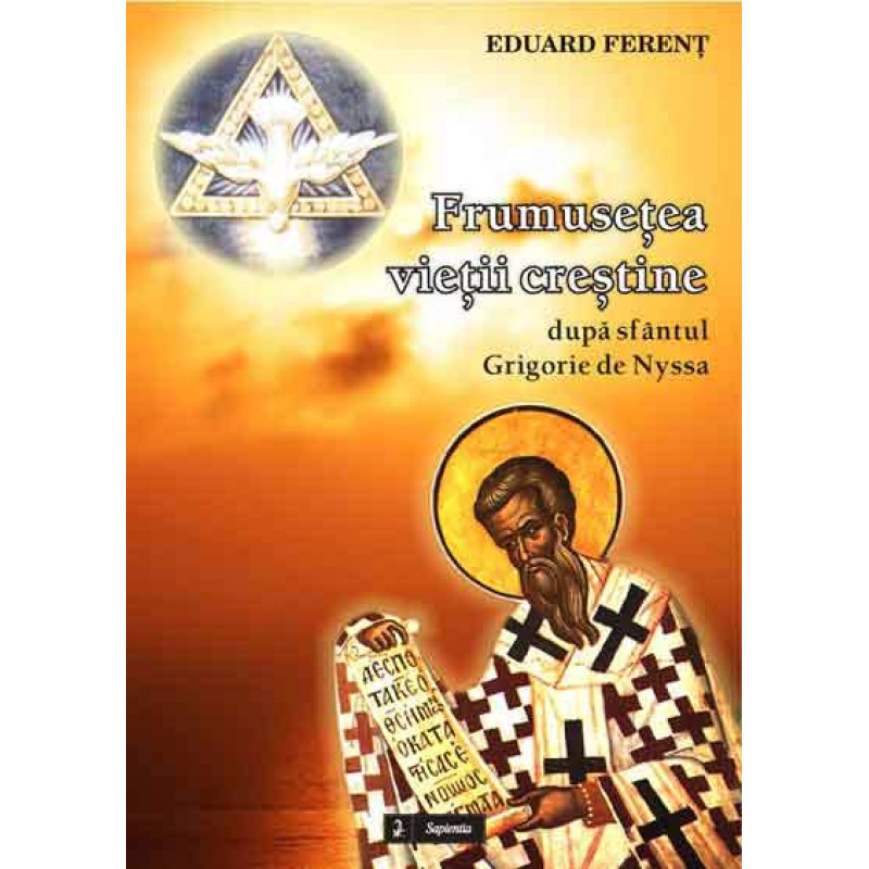 Frumusetea vietii crestine dedicate iubirii lui Cristos, dupa tratatul „Despre feciorie” al sfântului Grigorie de Nyssa, episcop  Frumusetea vietii crestine dedicate iubirii lui Cristos, dupa tratatul „Despre feciorie” al sfântului Grigorie de Nyssa, episcop