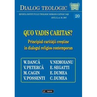 Quo vadis caritas? Principiul carităţii creştine în dialogul religios contemporan Quo vadis caritas? Principiul carităţii creştine în dialogul religios contemporan