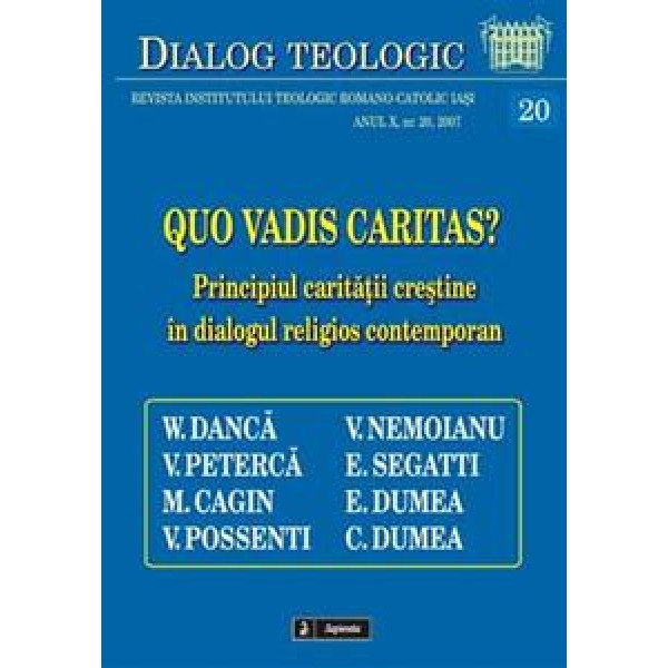 Quo vadis caritas? Principiul carităţii creştine în dialogul religios contemporan Quo vadis caritas? Principiul carităţii creştine în dialogul religios contemporan