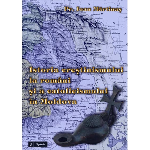 Istoria crestinismului la români si a catolicismului în Moldova