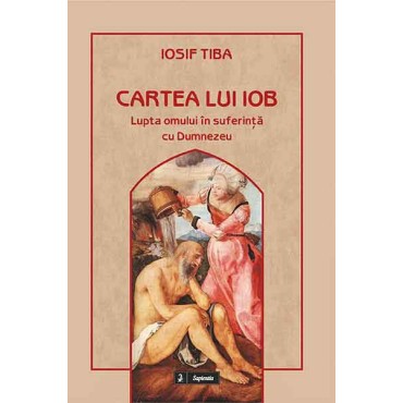 Cartea lui Iob : lupta omului în suferinţă cu Dumnezeu  Cartea lui Iob : lupta omului în suferinţă cu Dumnezeu