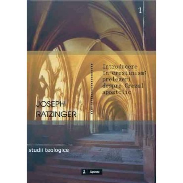 Introducere în creştinism. Prelegeri despre Crezul apostolic Introducere în creştinism. Prelegeri despre Crezul apostolic