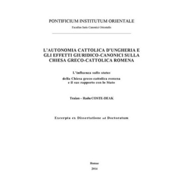 L’autonomia cattolica d’Ungheria e gli effetti giuridico-canonici sulla Chiesa Greco-Cattolica Romena. L’influenza sullo status della Chiesa greco-cattolica e il suo rapporto con lo stato L’autonomia cattolica d’Ungheria e gli effetti giuridico-canonici sulla Chiesa Greco-Cattolica Romena. L’influenza sullo status della Chiesa greco-cattolica e il suo rapporto con lo stato