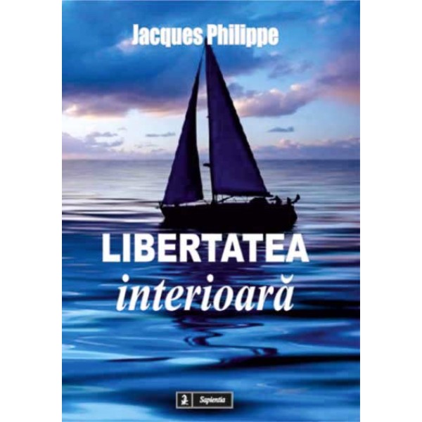 Libertatea interioara: forta credintei, a sperantei si a iubirii