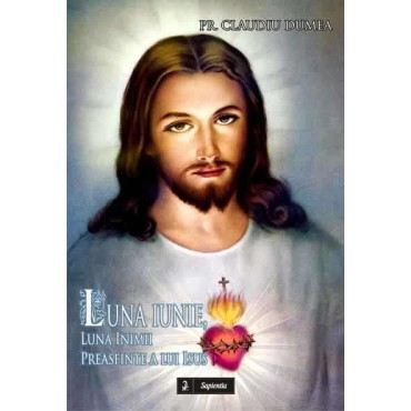 Luna iunie, luna Inimii preasfinte a lui Isus Luna iunie, luna Inimii preasfinte a lui Isus