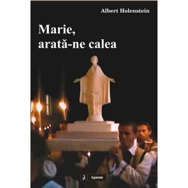 Marie, arata-ne calea Marie, arata-ne calea