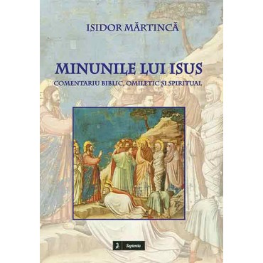 Minunile lui Isus : comentariu biblic, omiletic şi spiritual Minunile lui Isus : comentariu biblic, omiletic şi spiritual