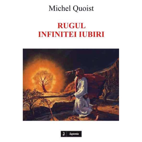 Rugul infinitei iubiri sau Dumnezeu nu are decât dorinte. În dialog cu Élie Maréchal