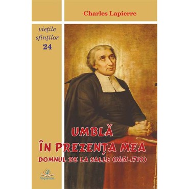 Umblă în prezența mea: Domnul de La Salle (1651-1719) Umblă în prezența mea: Domnul de La Salle (1651-1719)