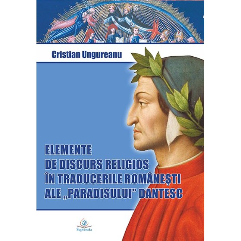 Elemente de discurs religios în traducerile româneşti ale Paradisului dantesc Elemente de discurs religios în traducerile româneşti ale Paradisului dantesc