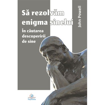 Să rezolvăm enigma sinelui. În căutarea descoperirii de sine Să rezolvăm enigma sinelui. În căutarea descoperirii de sine