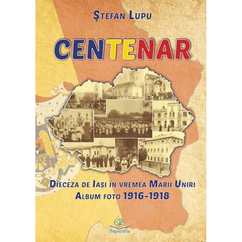 Centenar. Dieceza de Iași în vremea Marii Uniri. Album foto (1916-1918) Centenar. Dieceza de Iași în vremea Marii Uniri. Album foto (1916-1918)