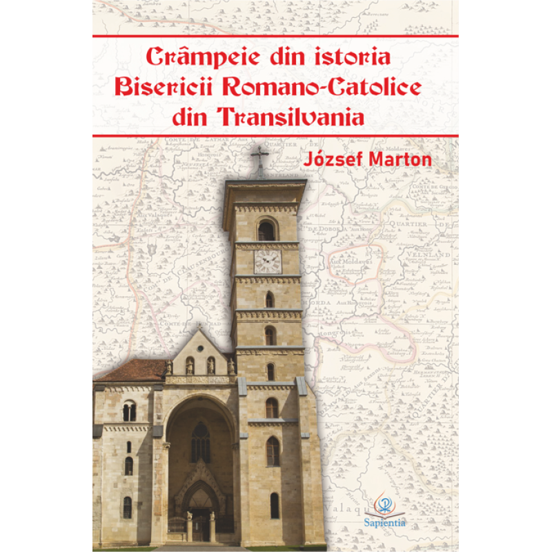Crâmpeie din istoria Bisericii Romano-Catolice din Transilvania Crâmpeie din istoria Bisericii Romano-Catolice din Transilvania