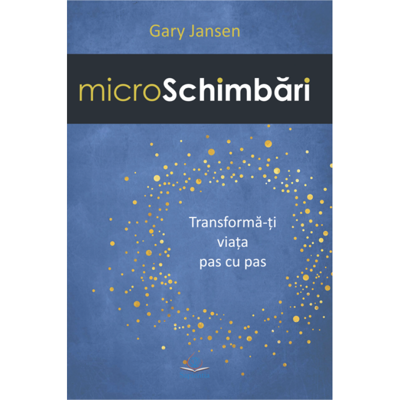 MicroSchimbări. Transformă-ţi viaţa pas cu pas MicroSchimbări. Transformă-ţi viaţa pas cu pas