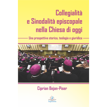 Collegialità e Sinodalità episcopale nella Chiesa di oggi. Una prospettiva storica, teologia e giuridica Collegialità e Sinodalità episcopale nella Chiesa di oggi. Una prospettiva storica, teologia e giuridica