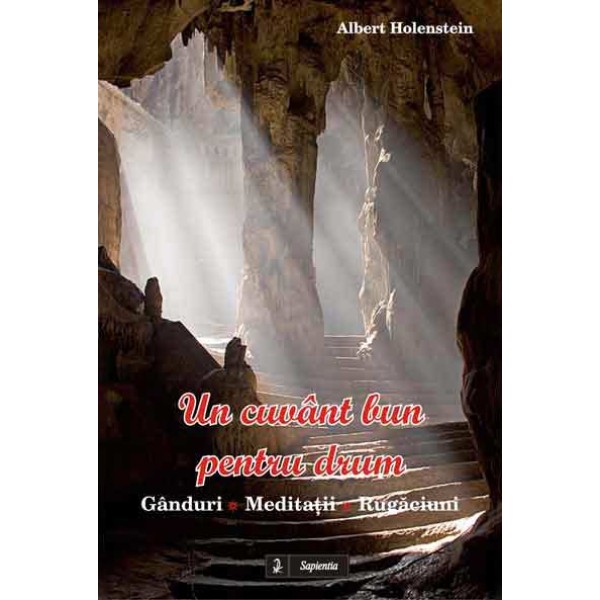 Un cuvânt bun pentru drum. Gânduri, Meditatii, rugaciuni 