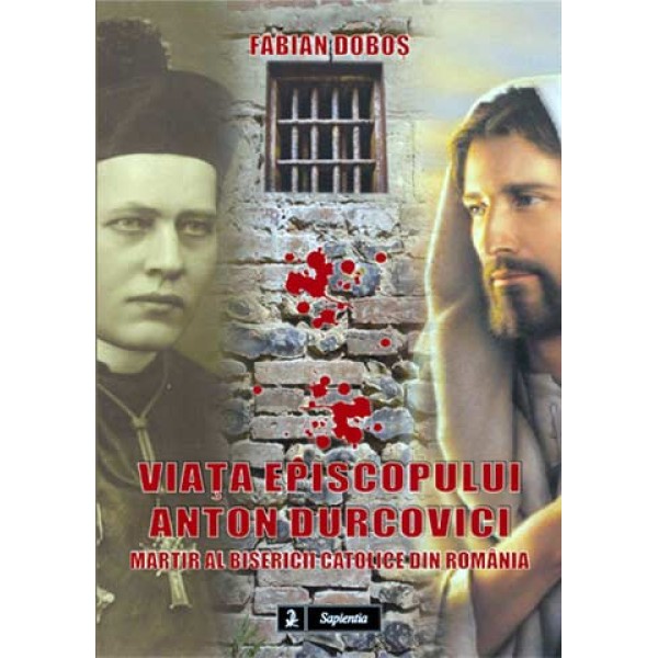 Viata episopului Anton Durovici, martir al Bisericii Catolice din România.  Viata episopului Anton Durovici, martir al Bisericii Catolice din România.