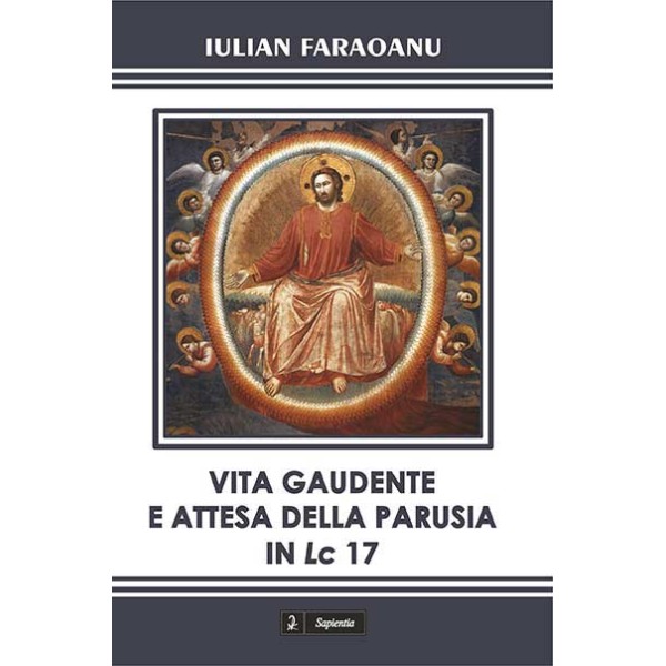 Vita gaudente e attesa della parusia in Lc 17 : studio esegetico e teologico
