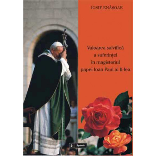 Valoarea salvifica a suferintei în magisteriul papei Ioan Paul al II-lea 