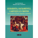 Euharistia, sacramentul carităţii lui Cristos. Aspecte istorice, liturgice, dogmatice şi spirituale
